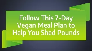 Follow This 7-Day Vegan Meal Plan to Help You Shed Pounds