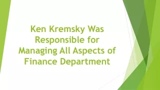 ken kremsky was responsible for managing all aspects of finance department