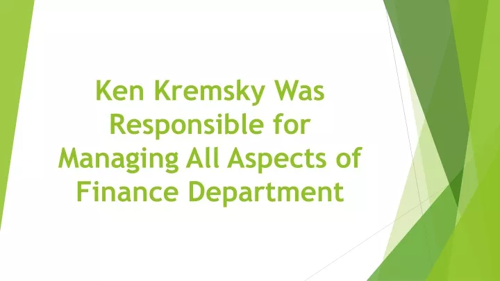 ken kremsky was responsible for managing all aspects of finance department