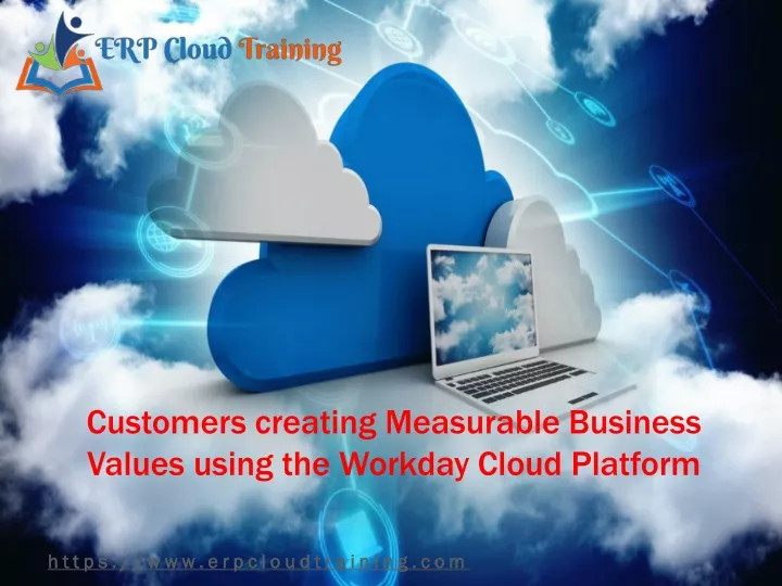 customers creating measurable business values using t he workday cloud platform