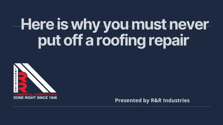here is why you must never put off a roofing