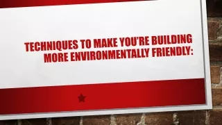 Techniques To Make You’re Building More Environmentally Friendly