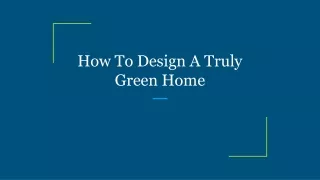 how to design a truly green home