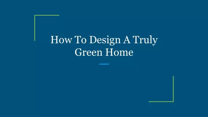 how to design a truly green home