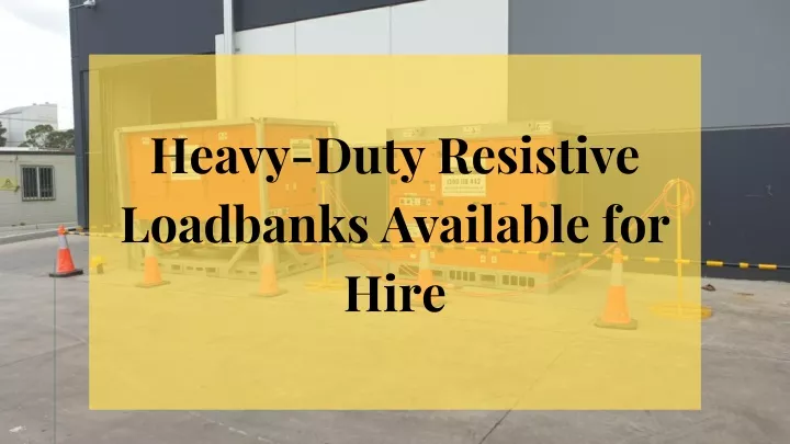 heavy duty resistive loadbanks available for hire