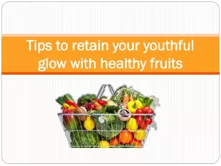 Tips to retain your youthful glow with healthy fruits
