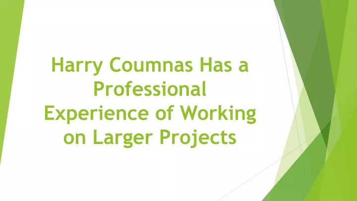 harry coumnas has a professional experience of working on larger projects