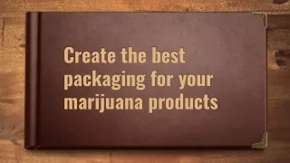 Create the best packaging for your marijuana products