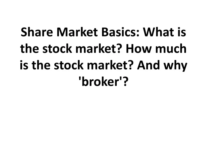 share market basics what is the stock market how much is the stock market and why broker