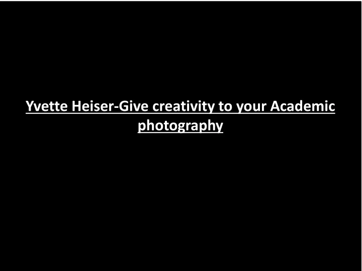 yvette heiser give creativity to your academic photography