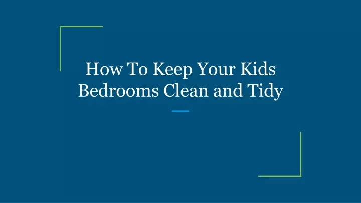 how to keep your kids bedrooms clean and tid y