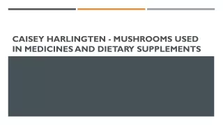 Caisey Harlingten - Mushrooms used in medicines and dietary supplements