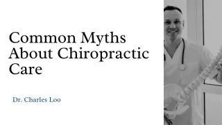 The top 5 common myths about chiropractic treatment - Dr. Charles Loo
