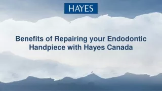 Benefits of Repairing your Endodontic Handpiece with Hayes Canada