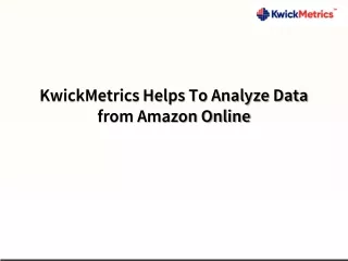 kwickmetrics helps to analyze data from amazon