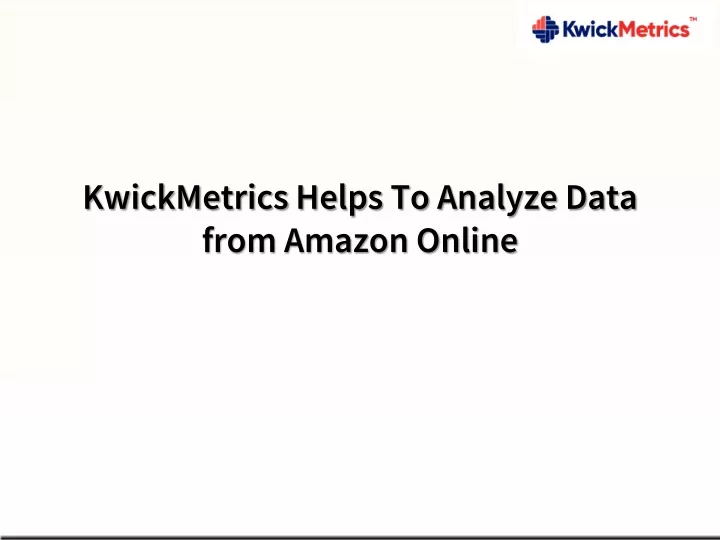 kwickmetrics helps to analyze data from amazon