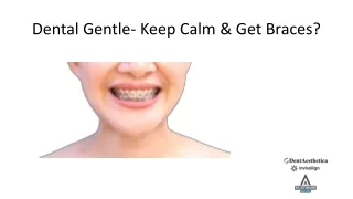 Dental Gentle- Keep Calm & Get Braces?