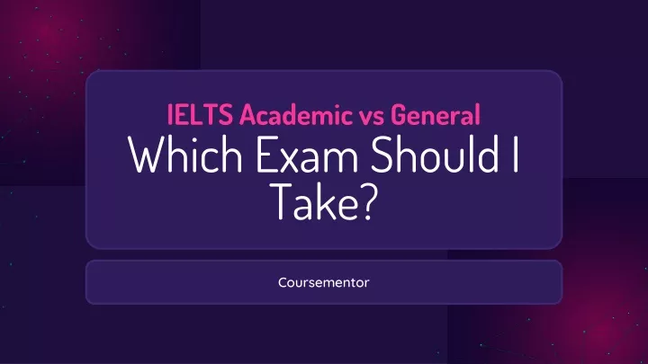 ielts academic vs general which exam should i take