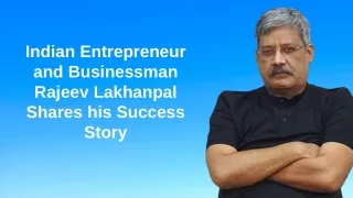 Indian Entrepreneur and Businessman Rajeev Lakhanpal shares his Success Story