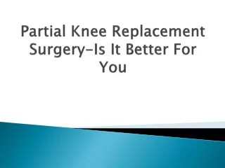 partial knee replacement surgery is it better for you