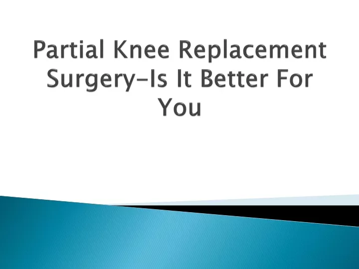 partial knee replacement surgery is it better for you
