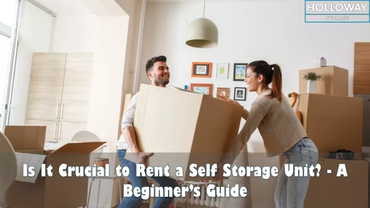 is it crucial to rent a self storage unit