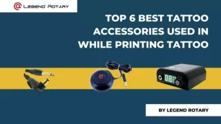 Top 6 Best Tattoo Accessories Used In While Printing Tattoo