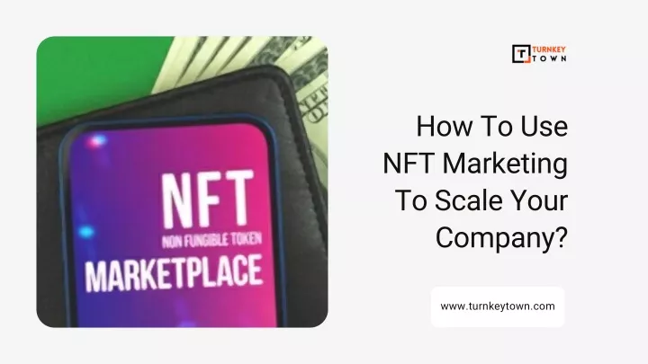 how to use nft marketing to scale your company