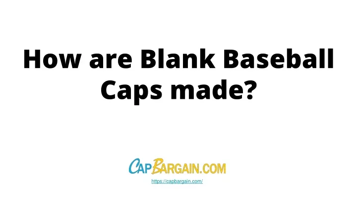 how are blank baseball caps made