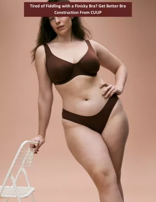 tired of fiddling with a finicky bra get better