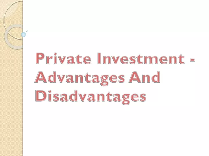 private investment advantages and disadvantages