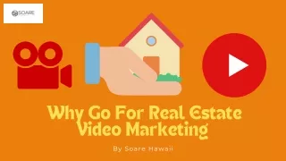 Why Go For Real Estate Video Marketing | SoareHawaii