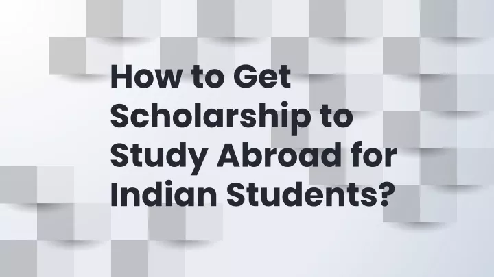 how to get scholarship to study abroad for indian students