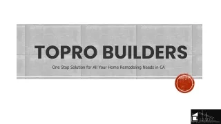 ToPro Builders -One Stop Solution for All Your Home Remodeling Needs in CA
