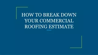 HOW TO BREAK DOWN YOUR COMMERCIAL ROOFING ESTIMATE