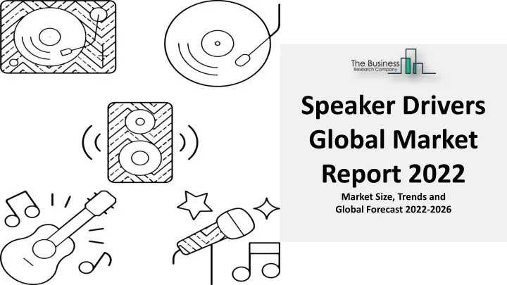 speaker drivers global market report 2022 market