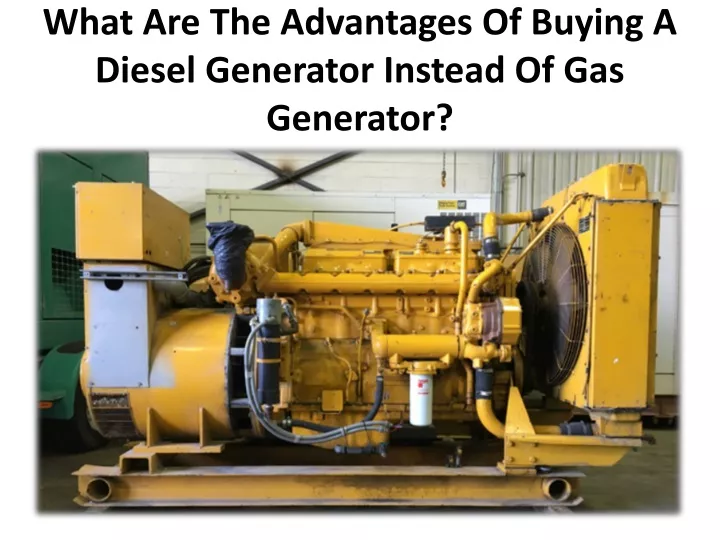 what are the advantages of buying a diesel generator instead of gas generator