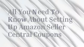 All You Need To Know About Setting Up Amazon Seller Central Coupons