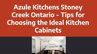 Azule Kitchens Stoney Creek Ontario - Tips for Choosing the Ideal Kitchen Cabinets
