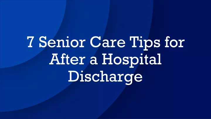 7 senior care tips for after a hospital discharge