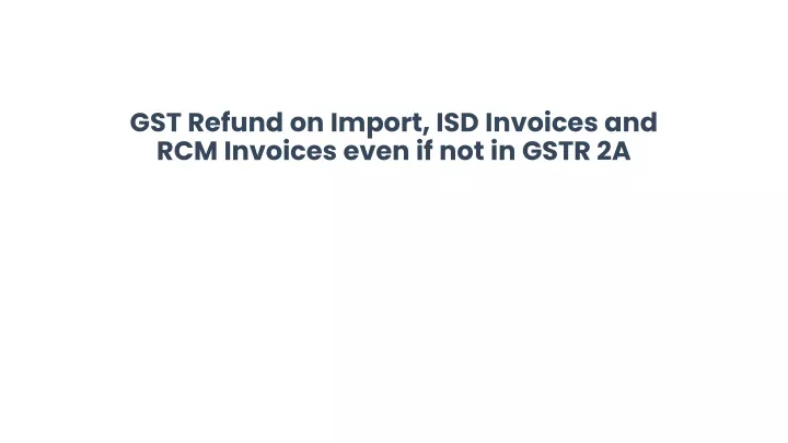 gst refund on import isd invoices and rcm invoices even if not in gstr 2a