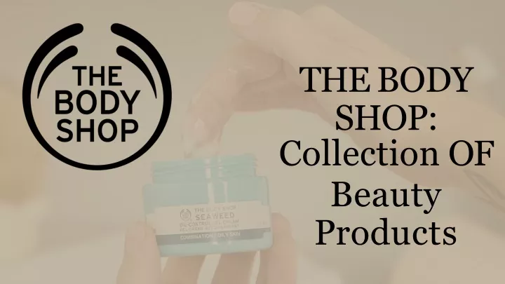 the body shop collection of beauty p r o d u c t s