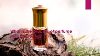 what is the process of perfume manufacturing