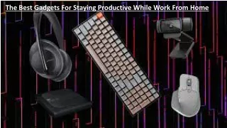 The Best Gadgets For Staying Productive While Work From Home PPT