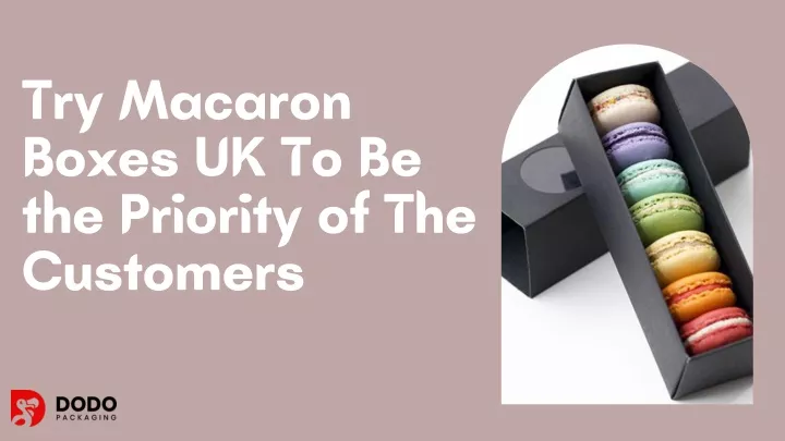 try macaron boxes uk to be the priority