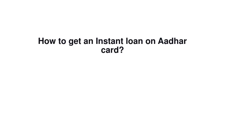 how to get an instant loan on aadhar card