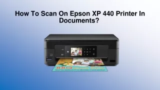 How to scan on Epson XP 440 printer in documents? | XP Series