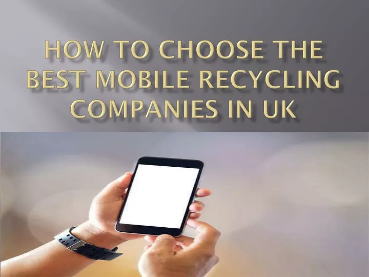 how to choose the best mobile recycling companies in uk