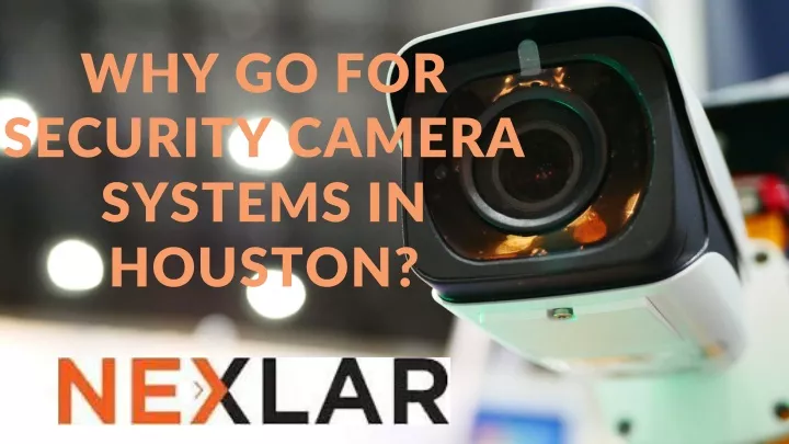 why go for security camera systems in houston