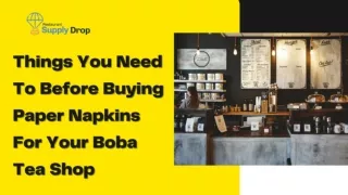 Things You Need To Before Buying Paper Napkins For Your Boba Tea Shop